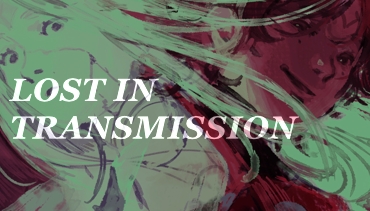 Lost in Transmission